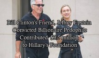 Jeffrey Epstein, Convicted Pedophile Contributed $3.5 million to Hillary’s Foundation