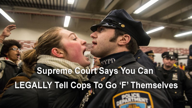 Supreme Court Says You Can LEGALLY Tell Cops To Go ‘F’ Themselves copy